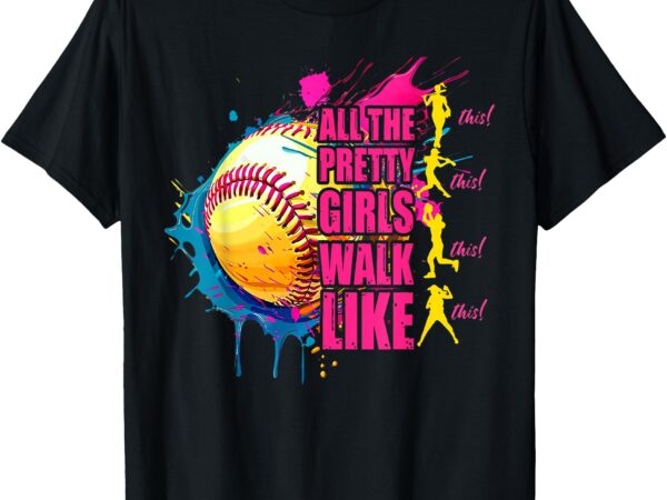 All the pretty girls walk like this softball player women t-shirt
