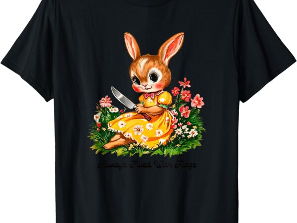 Always filled with rage unisex for men, women t-shirt