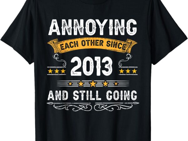 Annoying each other since 2013 couple married since 2013 t-shirt