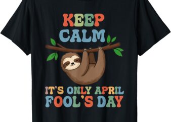 April fools day pranks keep calm it’s only April fool’s day T-Shirt