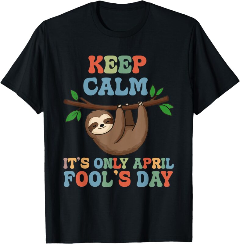 April fools day pranks keep calm it’s only April fool’s day T-Shirt