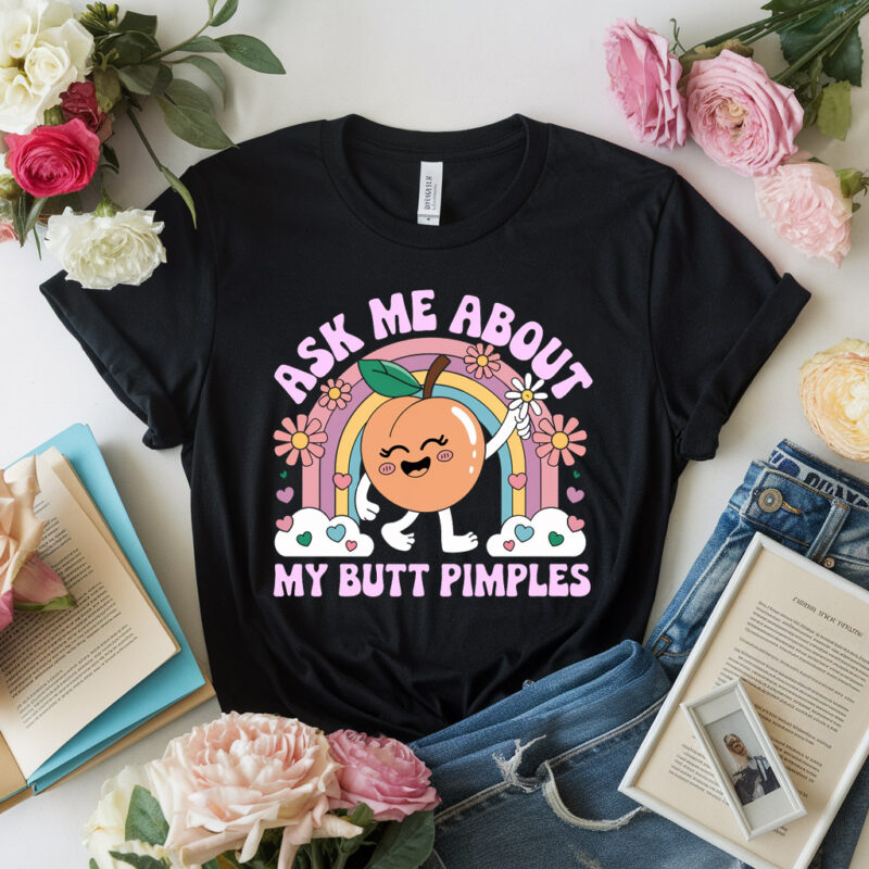 Ask Me About My Butt Pimples Funny Embarrassing Adult Humor T-Shirt PA128