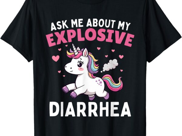 Ask me about my explosive diarrhea funny poop meme unicorn t-shirt