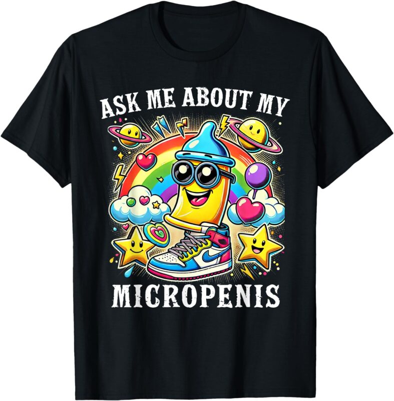 Ask Me About My Micropenis Funny Inappropriate Adult Humor T-Shirt