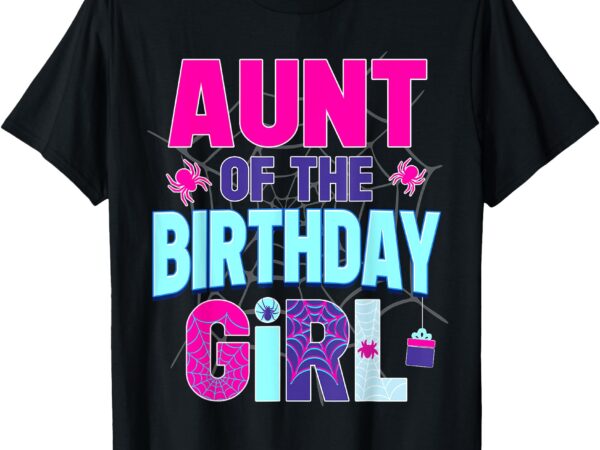 Aunt of the birthday girl shirt matching family spider web t-shirt