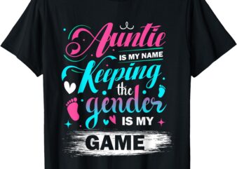 Auntie is my name keeping the gender is my game reveal aunt T-Shirt