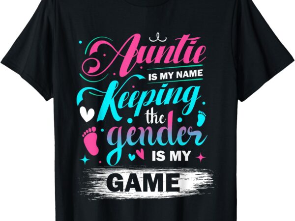 Auntie is my name keeping the gender is my game reveal aunt t-shirt