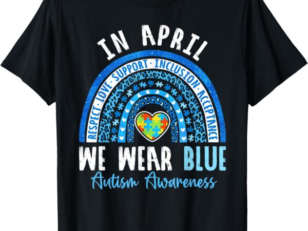 Autism awareness rainbow in april we wear blue ribbon autism t-shirt