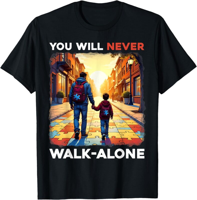 Autism Dad Support Alone Puzzle You’ll Never Walk T-Shirt