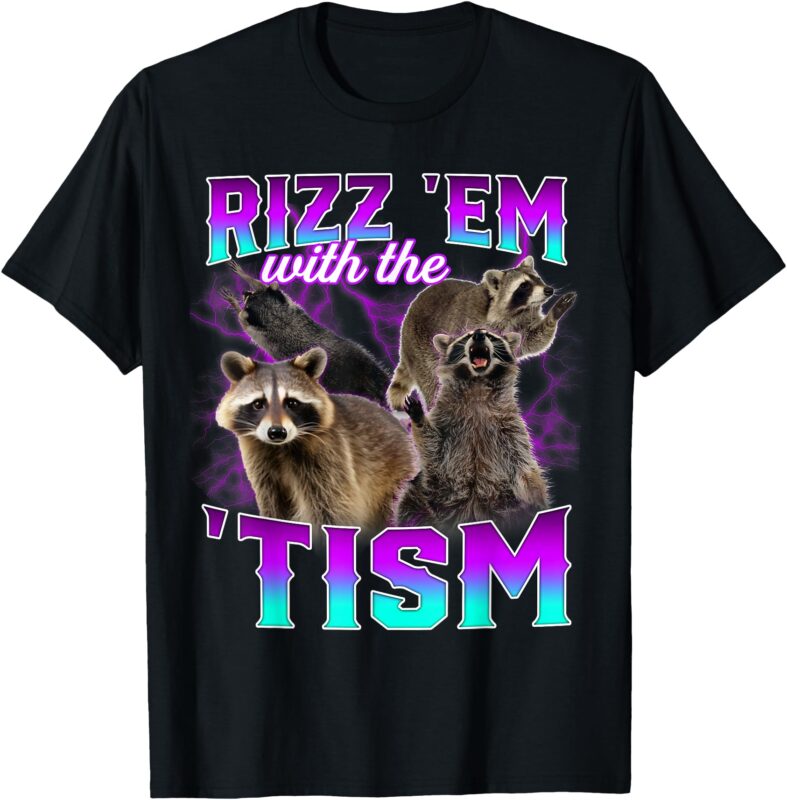 Autism Funny Rizz Em With The Tism Meme Racoon T-Shirt