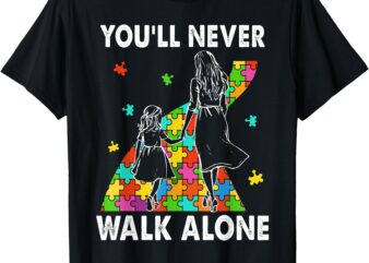 Autism Mom You Will Never Walk-Alone Support Autism Daughter T-Shirt