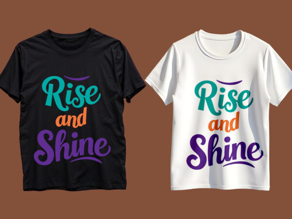 Rise and shine typography t-shirt design