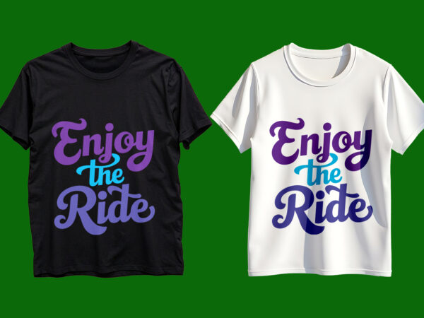 Enjoy the ride typography t-shirt design