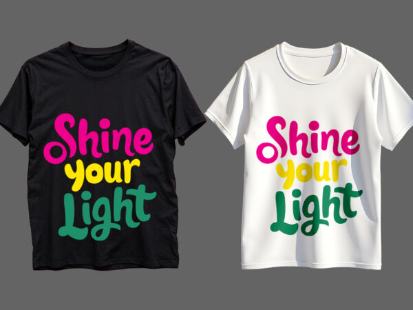 Shine your light typography t-shirt design