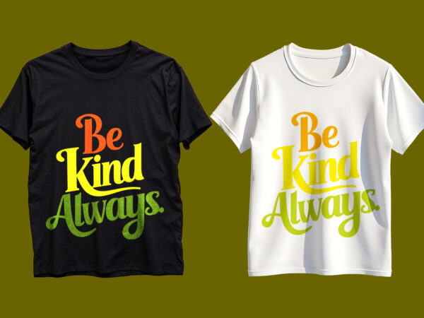 Be kind always typography t-shirt design