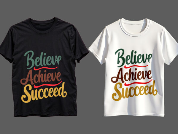 Believe achieve succeed typography t-shirt design