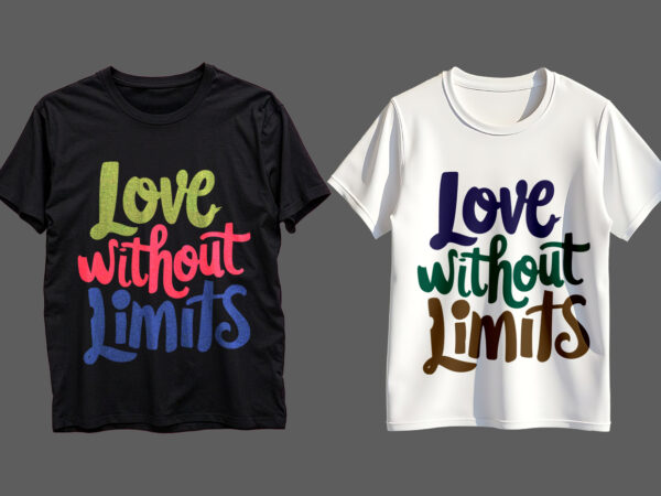 Love without limits typography t-shirt design