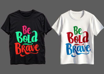 Be Bold Brave Typography T-Shirt Design