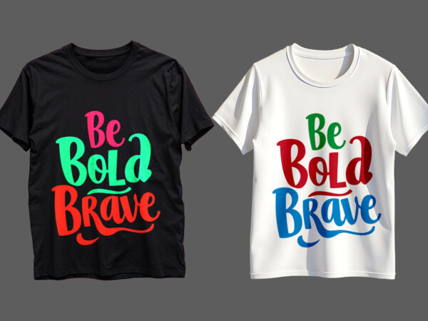 Be bold brave typography t-shirt design