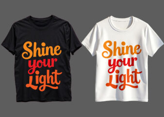 Shine Your Light Typography T-Shirt Design