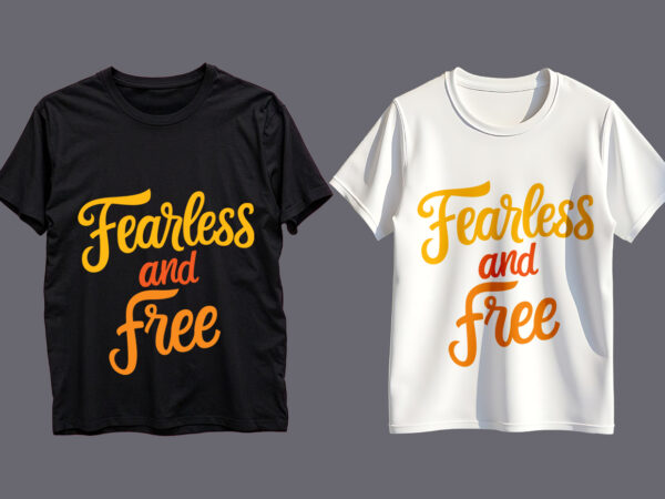 Fearless and free typography t-shirt design