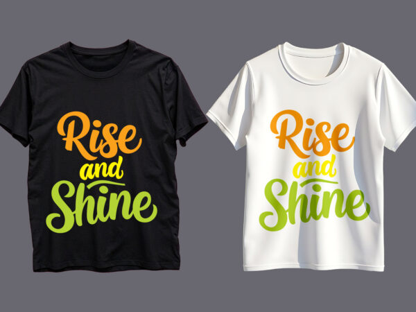 Rise and shine typography t-shirt design