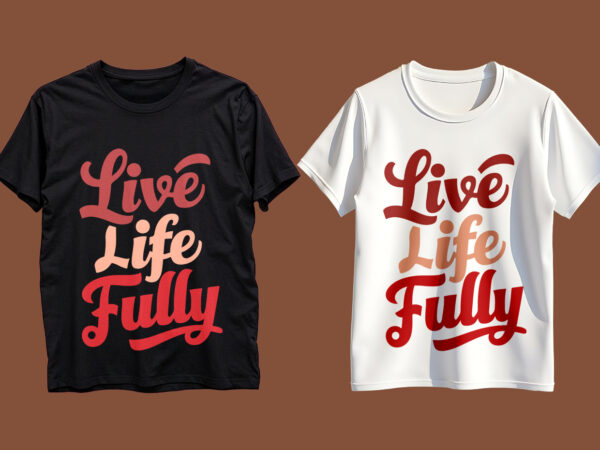 Live life fully typography t-shirt design