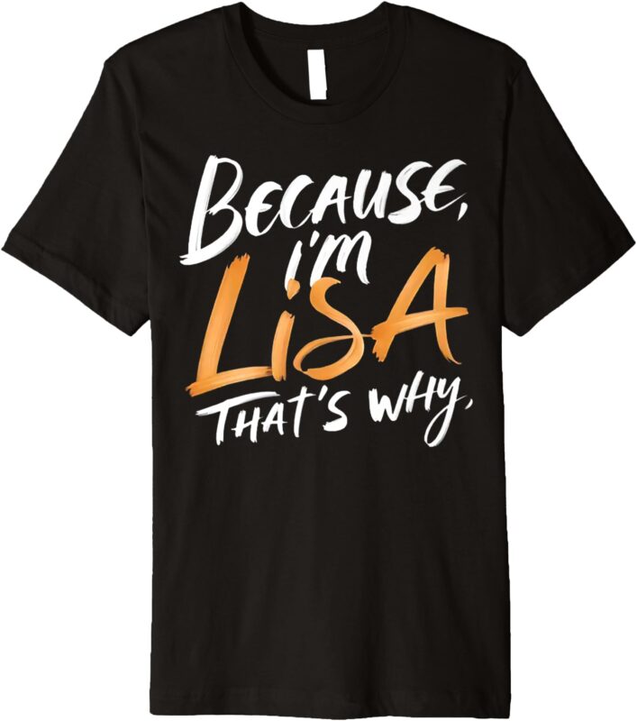 Because I’m Lisa That’s Why Premium T-Shirt