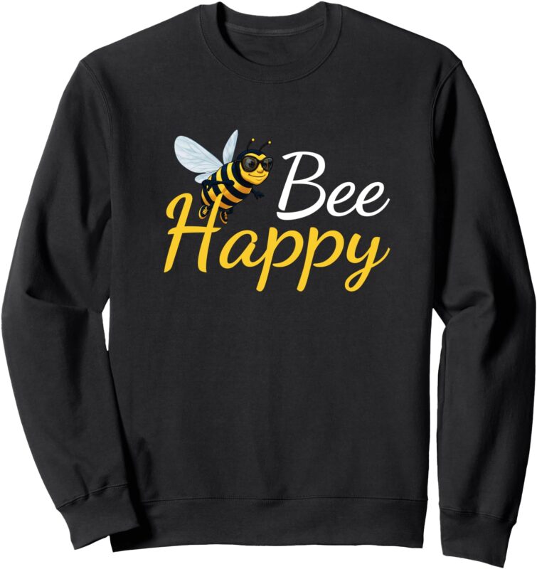 Bee Happy – Funny Bee Sweatshirt