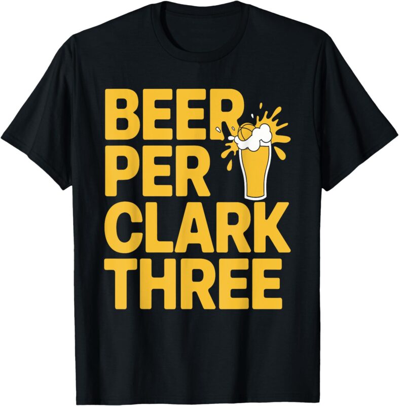Beer Per Clark Three T-Shirt