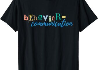 Behavior is Communication T-Shirt