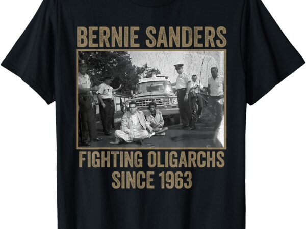 Bernie fighting oligarchs 1963 bernie 2008 was right protest t-shirt
