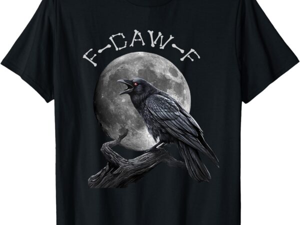 Black crow, f-caw-f funny black bird moon gothic adult humor t-shirt