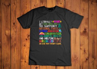 i literally want my tax dollars to go to national parks T-Shirt