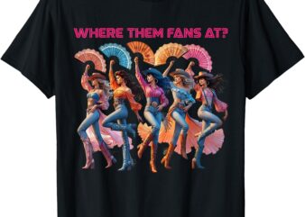 Boot Cowboy Western Cowgirl Linedance Where Them Fans At T-Shirt