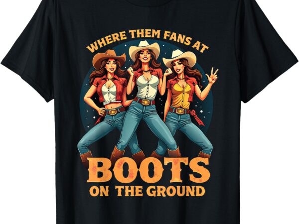 Boots on the ground tee where them fans at t-shirt