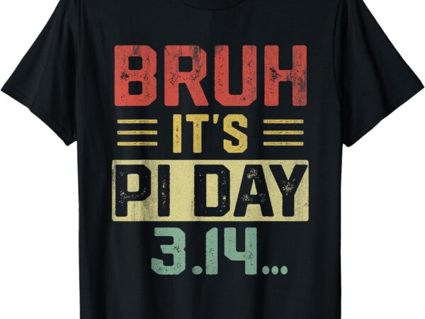 Bruh it’s pi day shirt funny pi day saying math teacher kids t-shirt