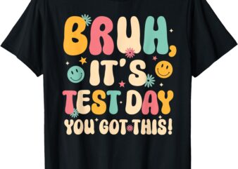 Bruh It’s Test Day You Got This Testing Day Teachers Boy Kid T-Shirt