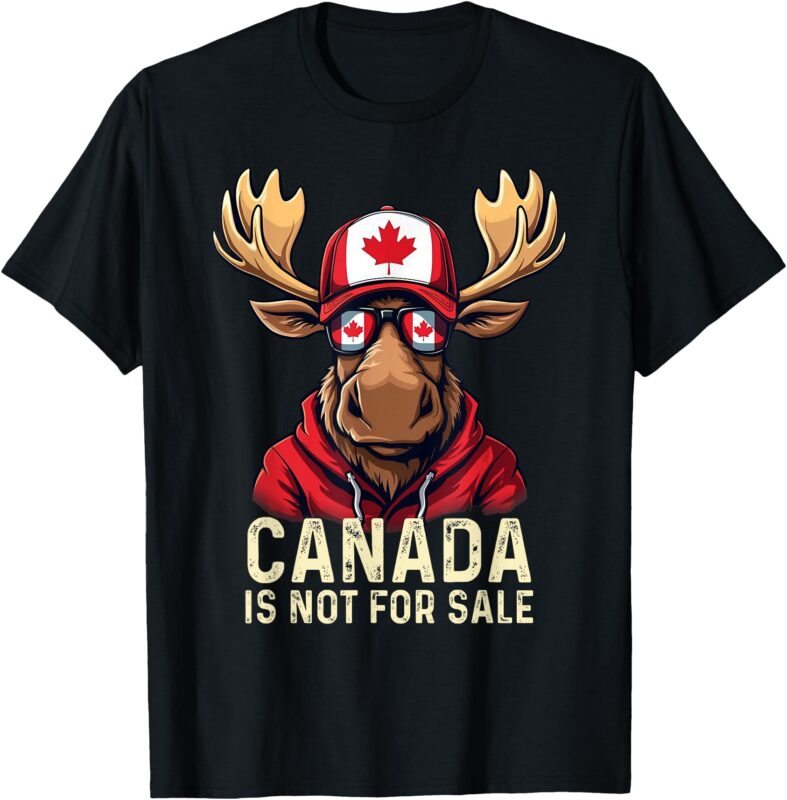 Canada Is Not For Sale Canadians Strong And Free T-Shirt