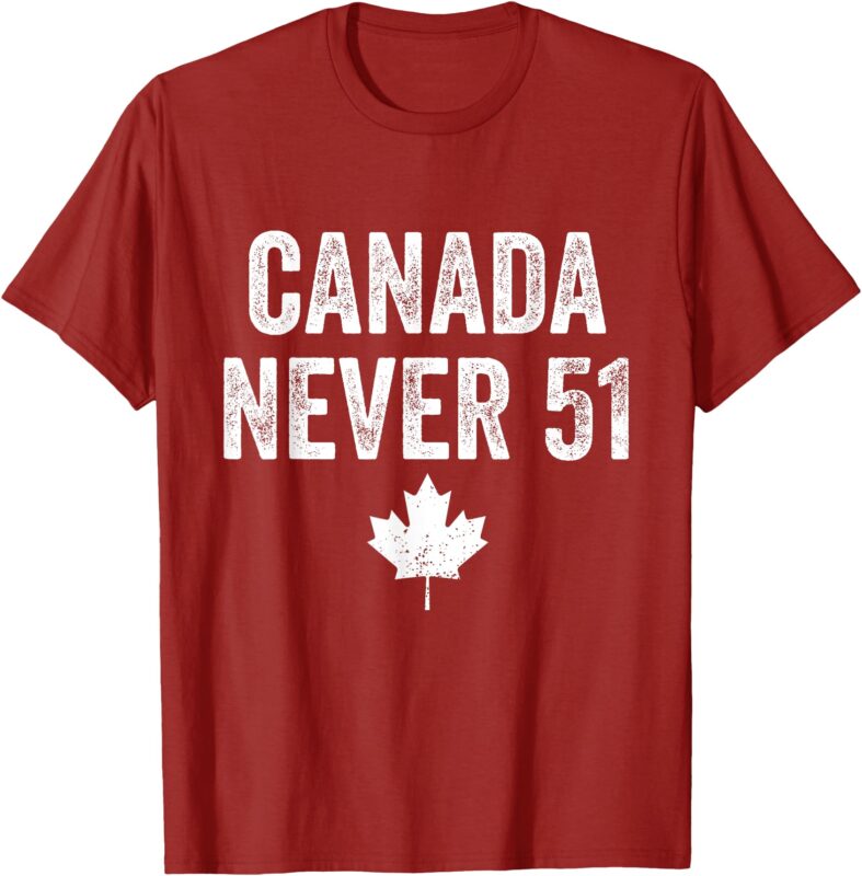 Canada Never 51 Never 51st State Canada Flag T-Shirt