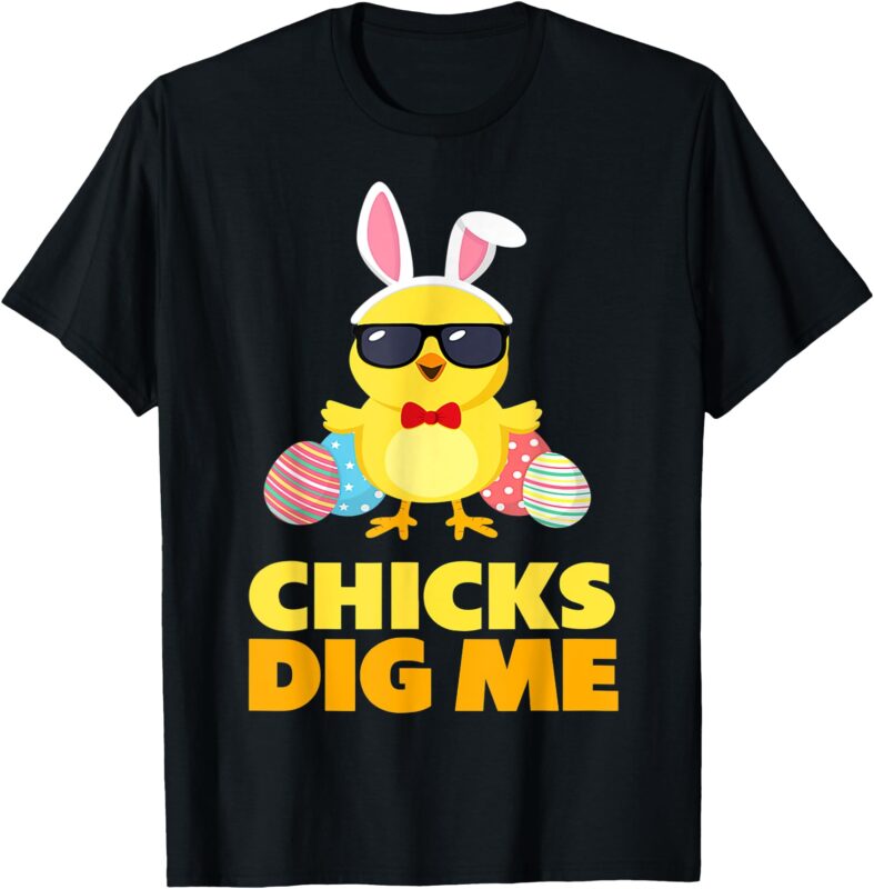 Chicks Dig Me Easter Toddler Boys Men Happy Easter Funny T-Shirt