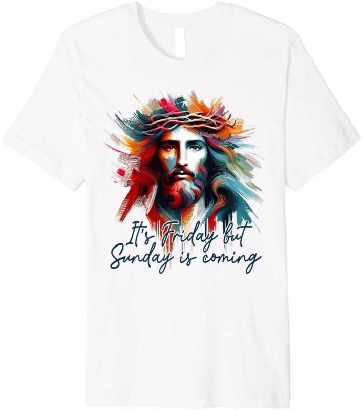 Christian Easter Resurrection It’s Friday But Sunday Coming Premium T-Shirt