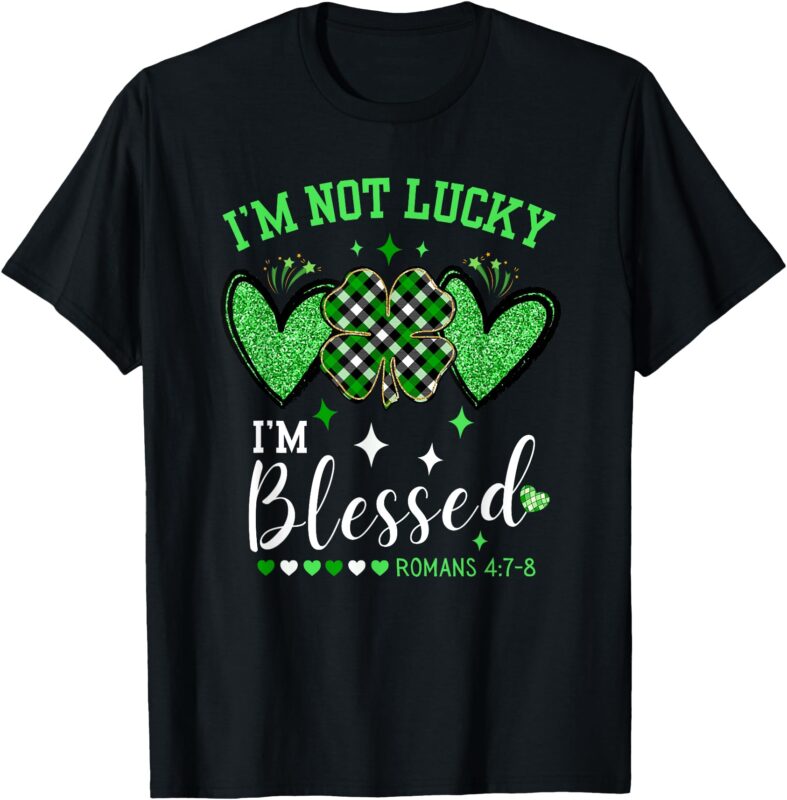 Christian St Patrick’s Day Not Lucky Blessed Romans 4 Womens T-Shirt