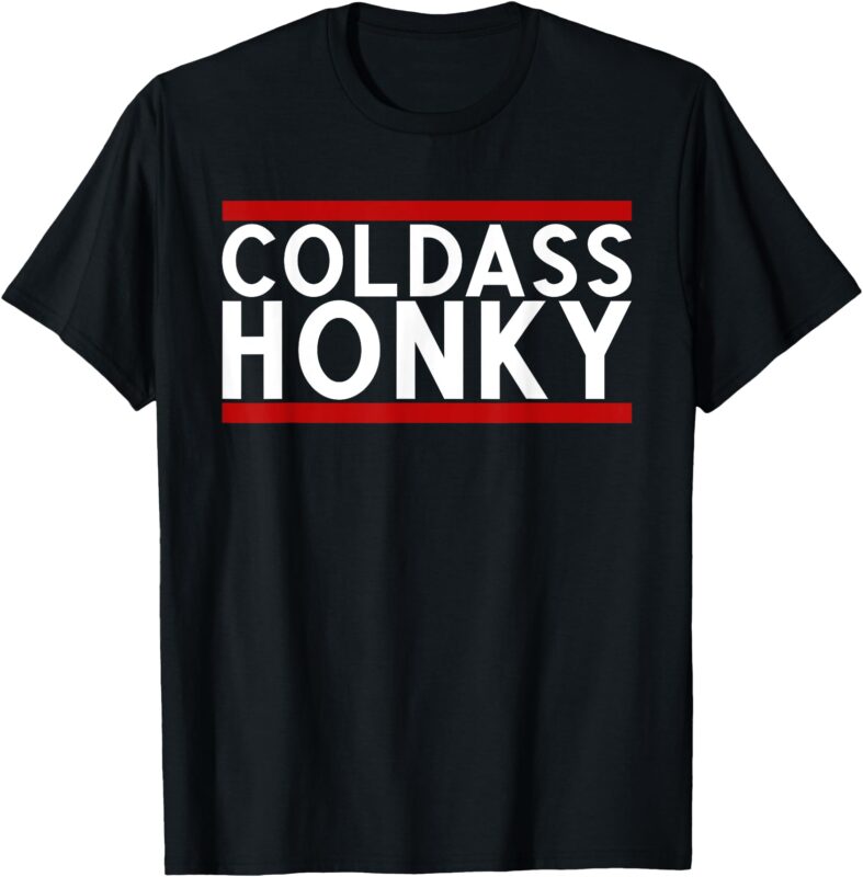 Cold Ass Honky T-Shirt