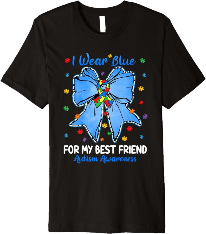 Coquette Bow I Wear Blue For My Best Friend Autism Awareness Premium T-Shirt