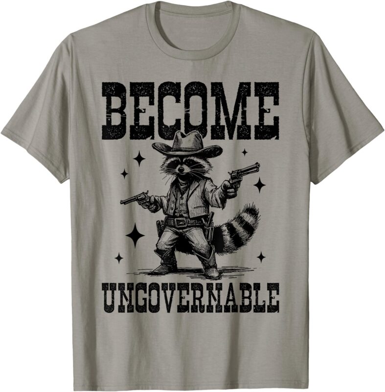 Cowboy Raccoon Become Ungovernable Trash Panda Meme T-Shirt