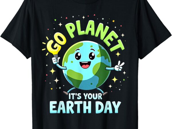 Cute go planet its your earth day 2025 teacher boys girls t-shirt