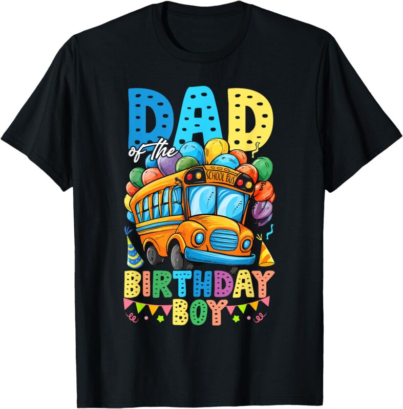 Dad Of The Birthday Boy Funny School Bus Birthday Party T-Shirt