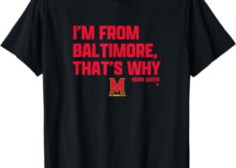 Derik Queen – I’m From Baltimore – Maryland Basketball T-Shirt