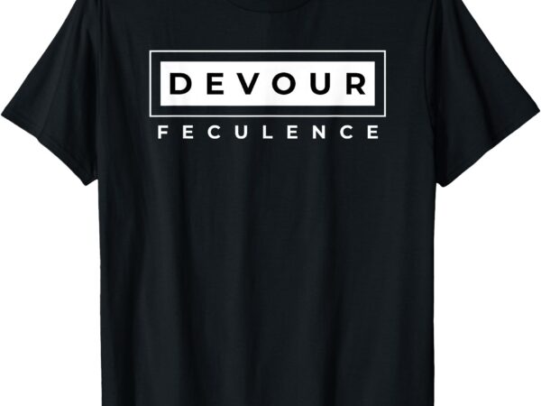 Devour feculence t-shirt Devour feculence t-shirt